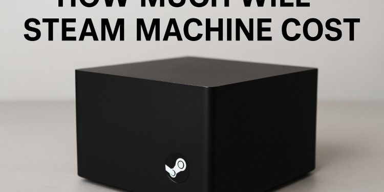 How Much Will the Steam Machine Cost? Here’s What Valve Says So Far